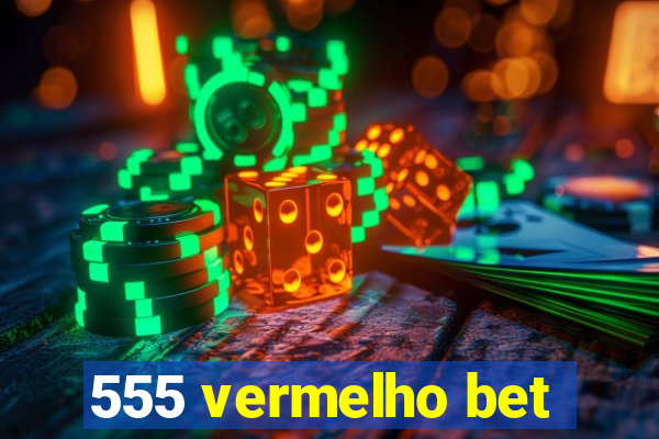 555 vermelho bet